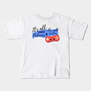 It's all about patience & the right button Kids T-Shirt